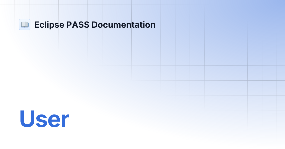 User | Eclipse PASS Documentation