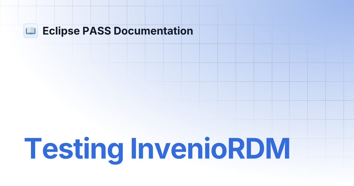 Testing InvenioRDM | Eclipse PASS Documentation
